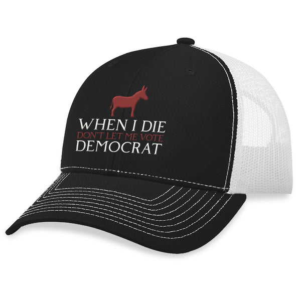 When I Die Don't Let Me Vote Democrat Hat
