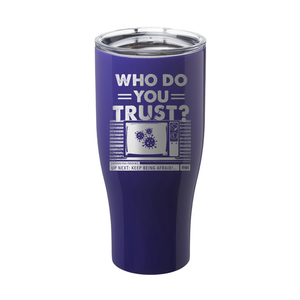 Who Do You Trust Laser Etched Tumbler