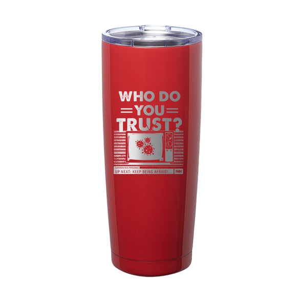Who Do You Trust Laser Etched Tumbler