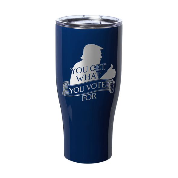 You Get What You Vote For Laser Etched Tumbler
