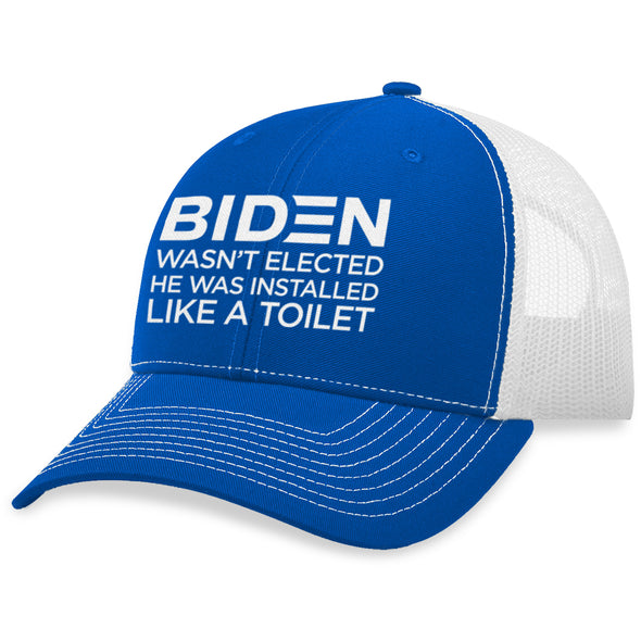 Biden Wasn’t Elected He Was Installed Like A Toilet Hat