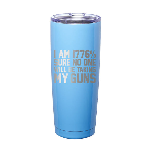 I’m 1776% Sure No One Will Be Taking My Guns Laser Etched Tumbler