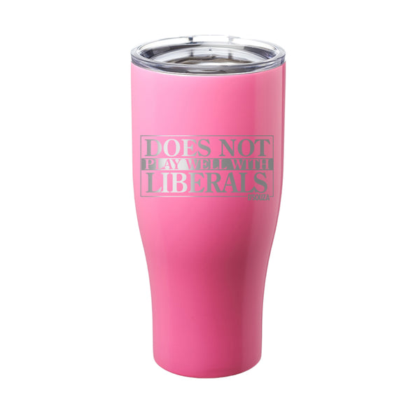 Does Not Play Well With Liberals Laser Etched Tumbler