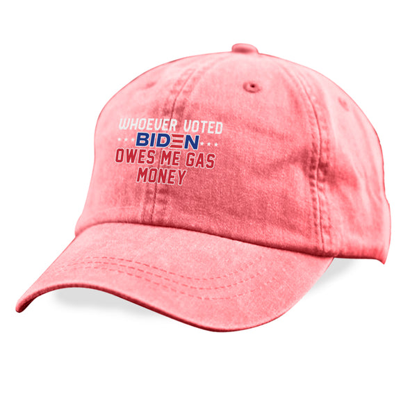 Whoever Voted Biden Owes Me Gas Money Hat
