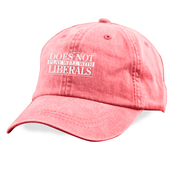 Does Not Play Well With Liberals Hat