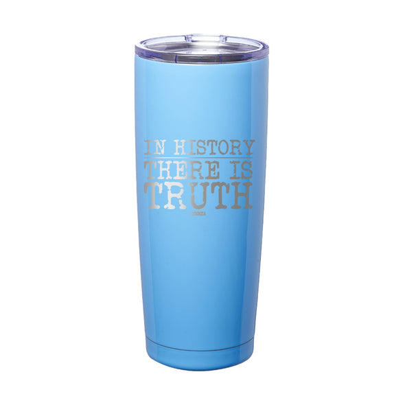 In History There Is Truth Laser Etched Tumbler