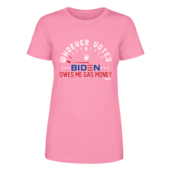 Whoever Voted Biden Owes Me Gas Money Women's Apparel