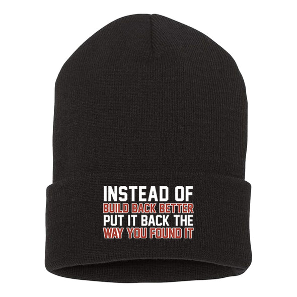 Instead of Build Back Better Put It Back The Way You Found It Beanie