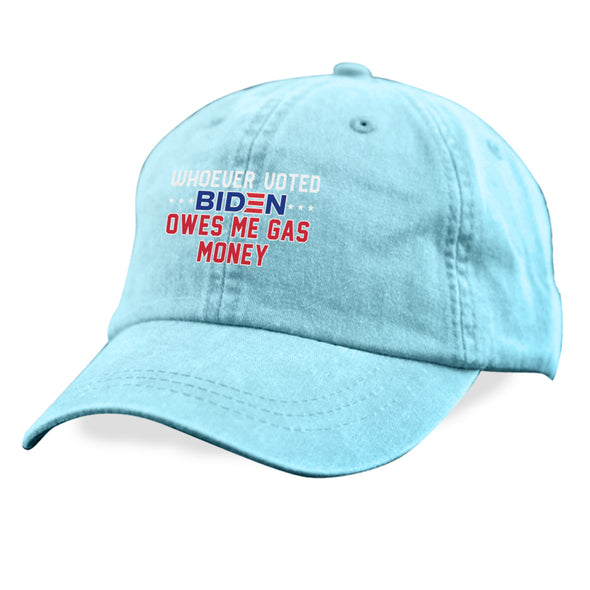 Whoever Voted Biden Owes Me Gas Money Hat