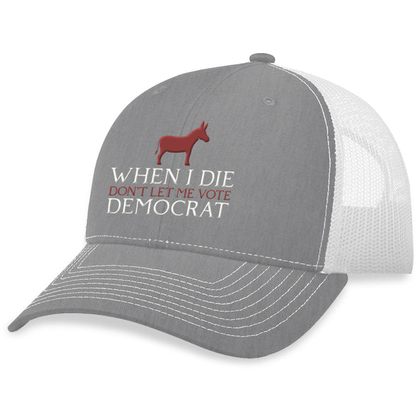 When I Die Don't Let Me Vote Democrat Hat