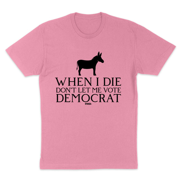 $20 Best Seller | When I Die Don't Let Me Vote Democrat Black Print Unisex T-Shirt